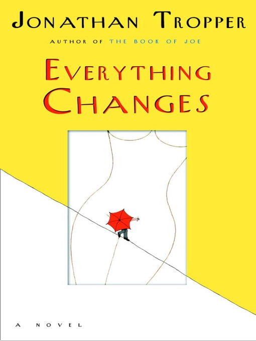 Title details for Everything Changes by Jonathan Tropper - Available